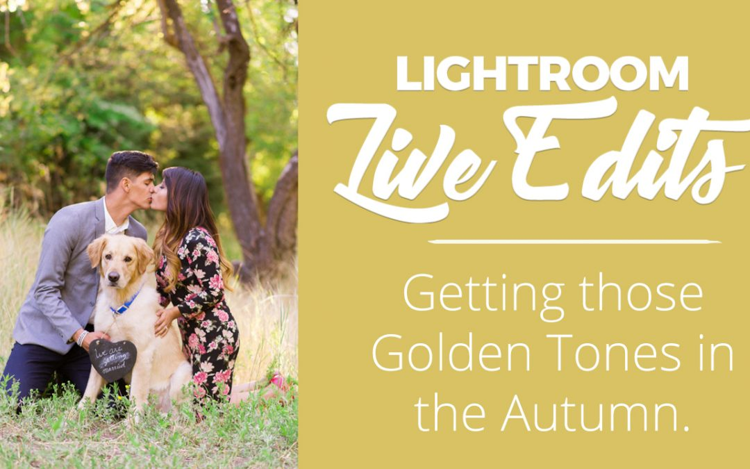 LIGHTROOM LIVE EDIT: GETTING THE GOLDEN LOOK IN YOUR IMAGES