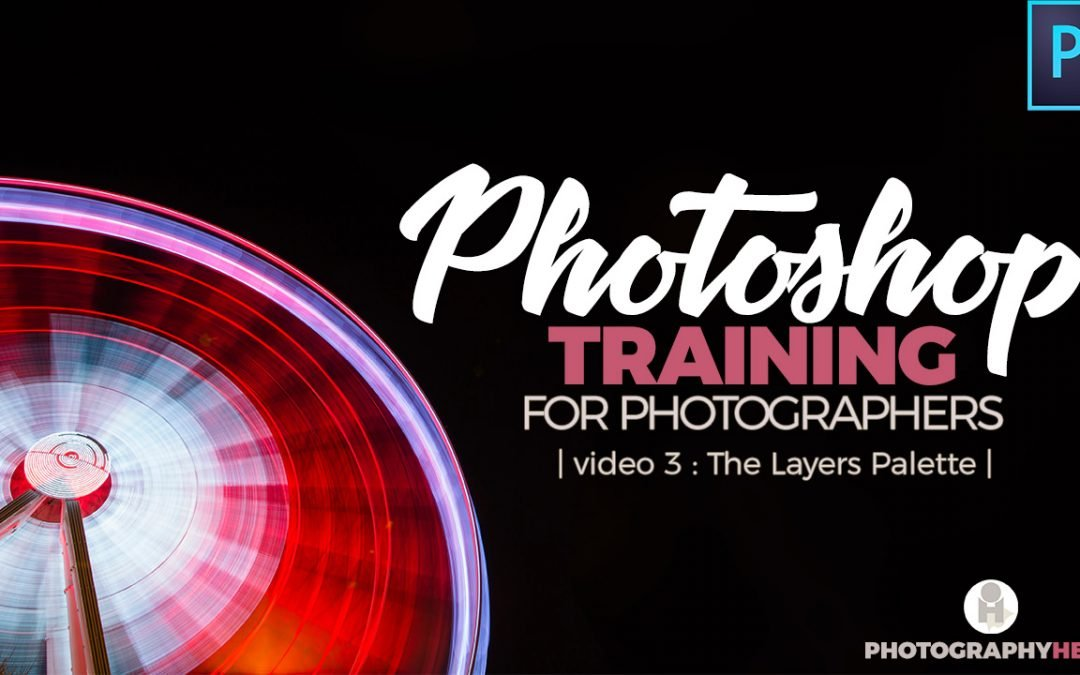 PHOTOSHOP TRAINING FOR PHOTOGRAPHERS -LESSON 3- THE LAYERS PALETTE